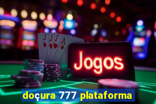 doçura 777 plataforma